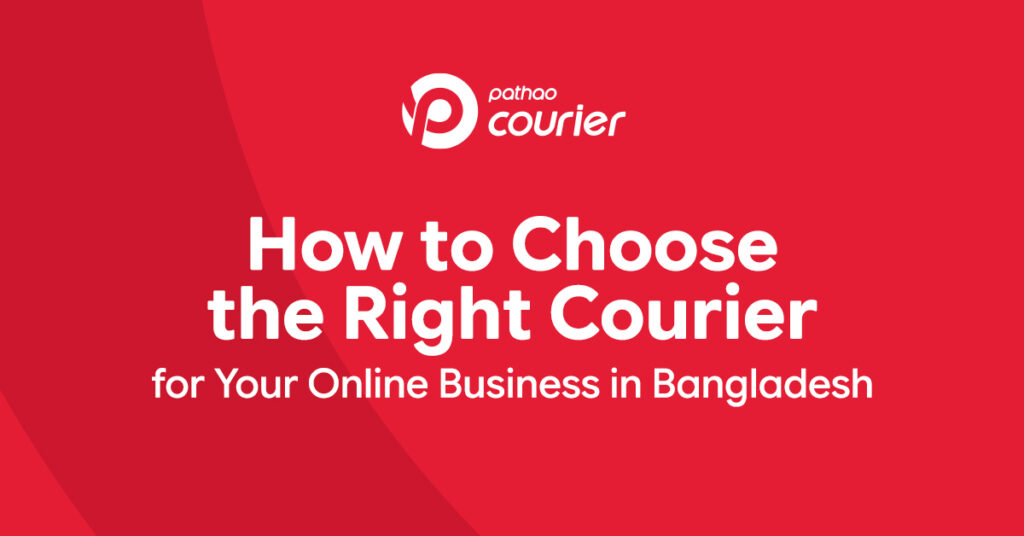 Choose the Right Courier for Online Business in Bangladesh